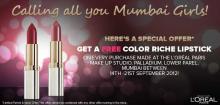 Get a FREE Color Riche Lipstick on every purchase made at the L'oreal Paris Make Up Studio at Palladium, Lower Parel, Mumbai Between 14 to 21 September 2012