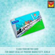Your Metro Smart Card, your ticket to offers only at Phoenix Marketcity Kurla!